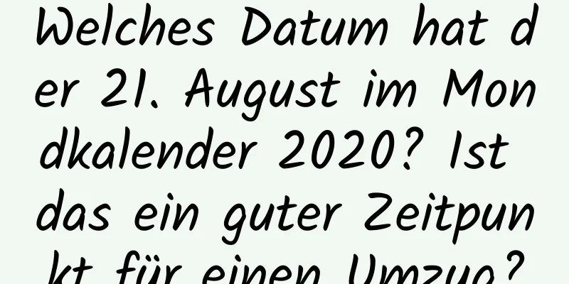 Welches Datum hat der 21. August im Mondkalender 2020? Ist das ein guter Zeitpunkt für einen Umzug?