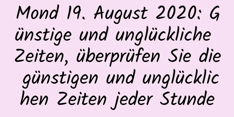 Mond 19. August 2020: Günstige und unglückliche Zeiten, überprüfen Sie die günstigen und unglücklichen Zeiten jeder Stunde