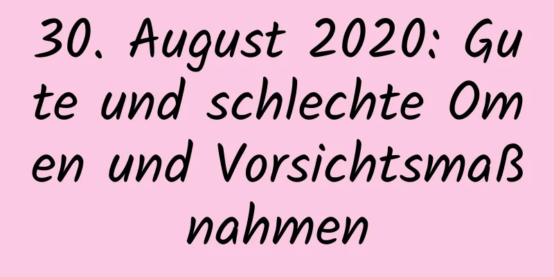 30. August 2020: Gute und schlechte Omen und Vorsichtsmaßnahmen