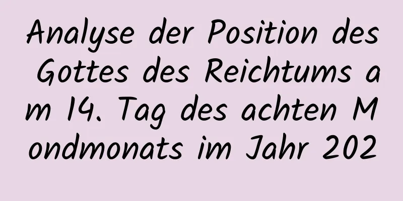 Analyse der Position des Gottes des Reichtums am 14. Tag des achten Mondmonats im Jahr 2020