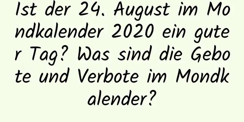 Ist der 24. August im Mondkalender 2020 ein guter Tag? Was sind die Gebote und Verbote im Mondkalender?