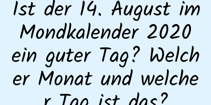 Ist der 14. August im Mondkalender 2020 ein guter Tag? Welcher Monat und welcher Tag ist das?