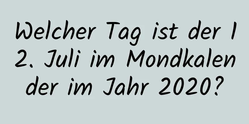 Welcher Tag ist der 12. Juli im Mondkalender im Jahr 2020?