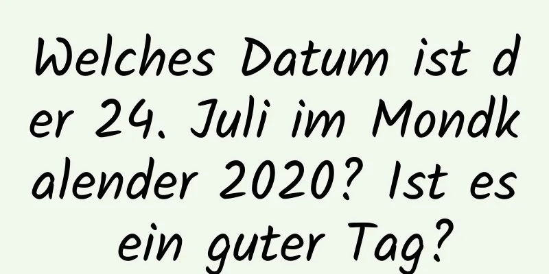 Welches Datum ist der 24. Juli im Mondkalender 2020? Ist es ein guter Tag?