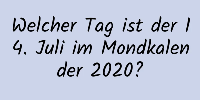 Welcher Tag ist der 14. Juli im Mondkalender 2020?