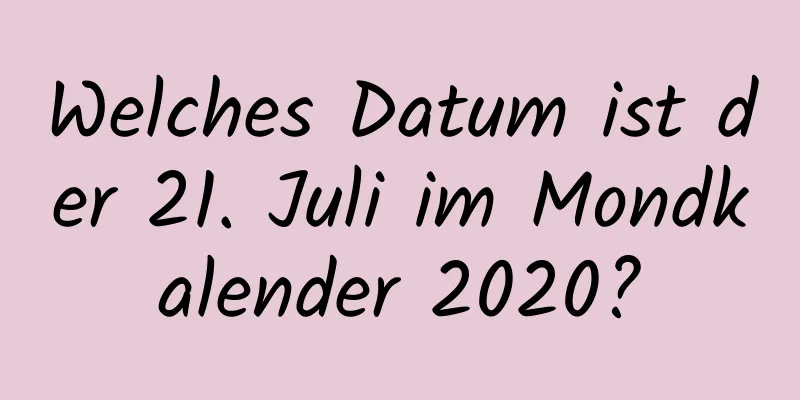 Welches Datum ist der 21. Juli im Mondkalender 2020?