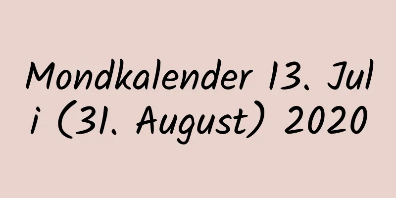 Mondkalender 13. Juli (31. August) 2020