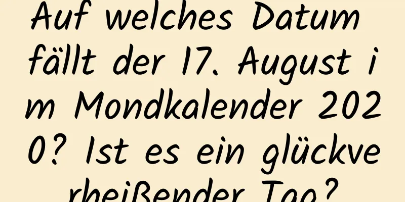 Auf welches Datum fällt der 17. August im Mondkalender 2020? Ist es ein glückverheißender Tag?