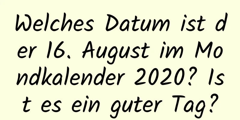 Welches Datum ist der 16. August im Mondkalender 2020? Ist es ein guter Tag?