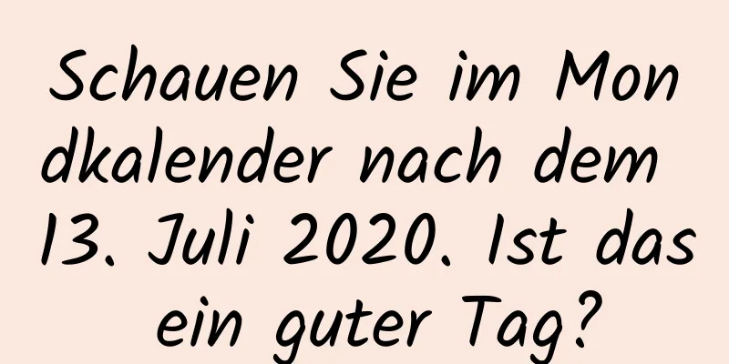 Schauen Sie im Mondkalender nach dem 13. Juli 2020. Ist das ein guter Tag?