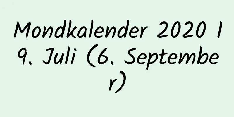 Mondkalender 2020 19. Juli (6. September)