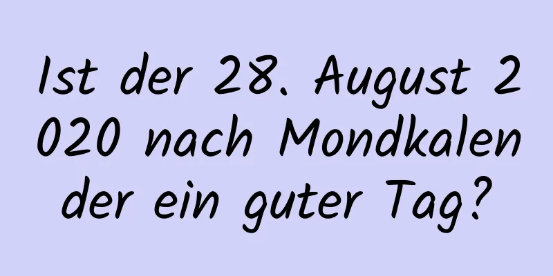 Ist der 28. August 2020 nach Mondkalender ein guter Tag?