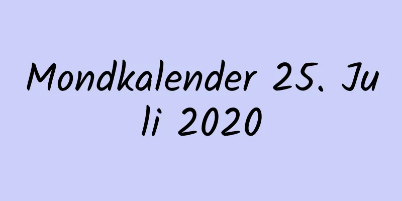 Mondkalender 25. Juli 2020