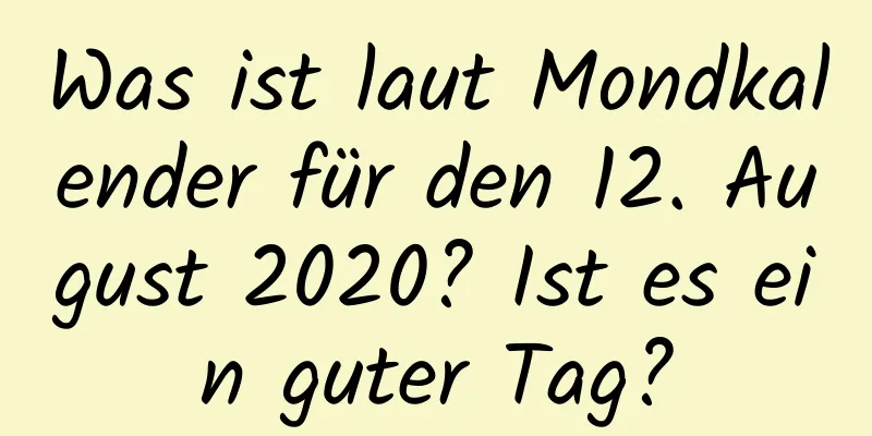 Was ist laut Mondkalender für den 12. August 2020? Ist es ein guter Tag?