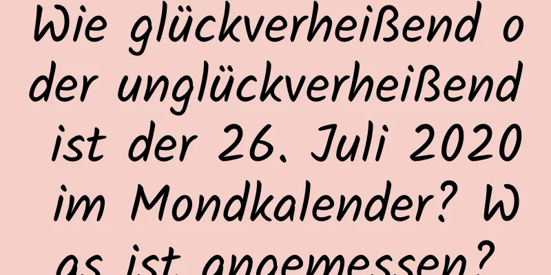 Wie glückverheißend oder unglückverheißend ist der 26. Juli 2020 im Mondkalender? Was ist angemessen?