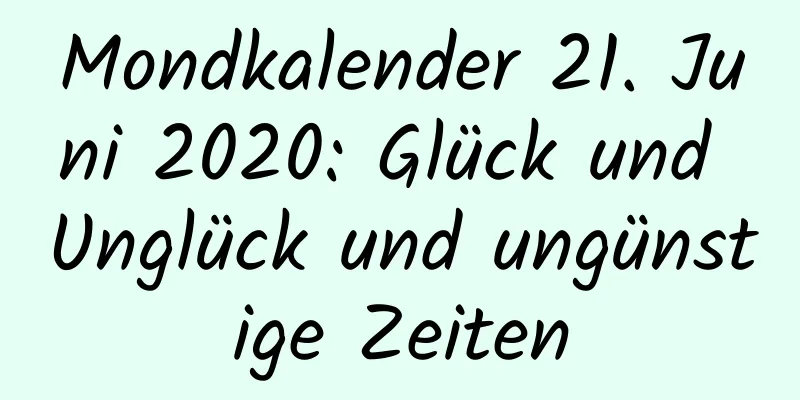 Mondkalender 21. Juni 2020: Glück und Unglück und ungünstige Zeiten