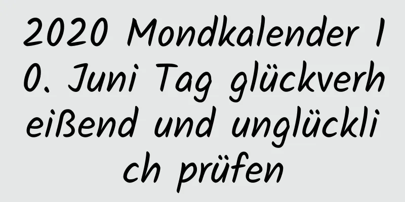 2020 Mondkalender 10. Juni Tag glückverheißend und unglücklich prüfen