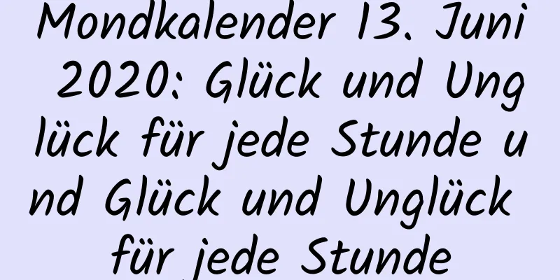 Mondkalender 13. Juni 2020: Glück und Unglück für jede Stunde und Glück und Unglück für jede Stunde