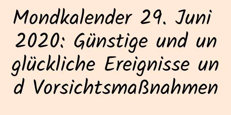 Mondkalender 29. Juni 2020: Günstige und unglückliche Ereignisse und Vorsichtsmaßnahmen