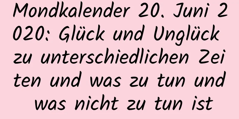 Mondkalender 20. Juni 2020: Glück und Unglück zu unterschiedlichen Zeiten und was zu tun und was nicht zu tun ist