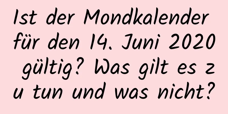 Ist der Mondkalender für den 14. Juni 2020 gültig? Was gilt es zu tun und was nicht?