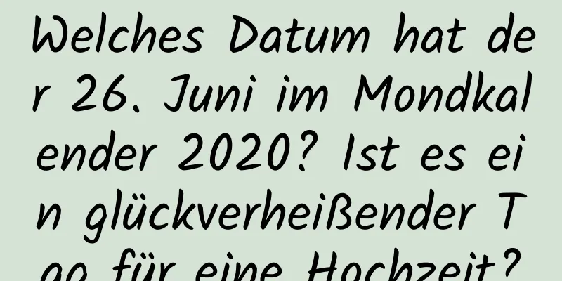 Welches Datum hat der 26. Juni im Mondkalender 2020? Ist es ein glückverheißender Tag für eine Hochzeit?