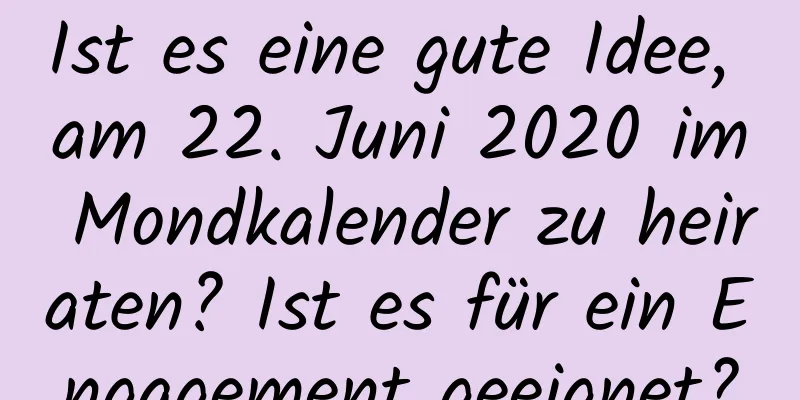 Ist es eine gute Idee, am 22. Juni 2020 im Mondkalender zu heiraten? Ist es für ein Engagement geeignet?