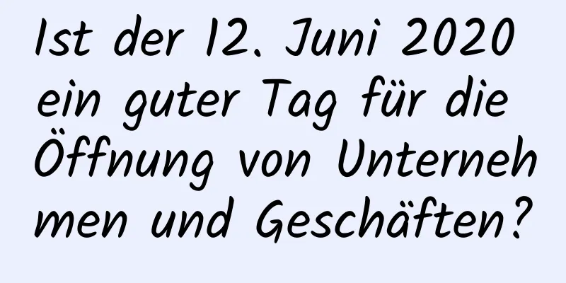 Ist der 12. Juni 2020 ein guter Tag für die Öffnung von Unternehmen und Geschäften?