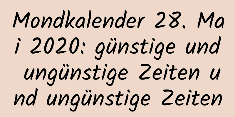 Mondkalender 28. Mai 2020: günstige und ungünstige Zeiten und ungünstige Zeiten