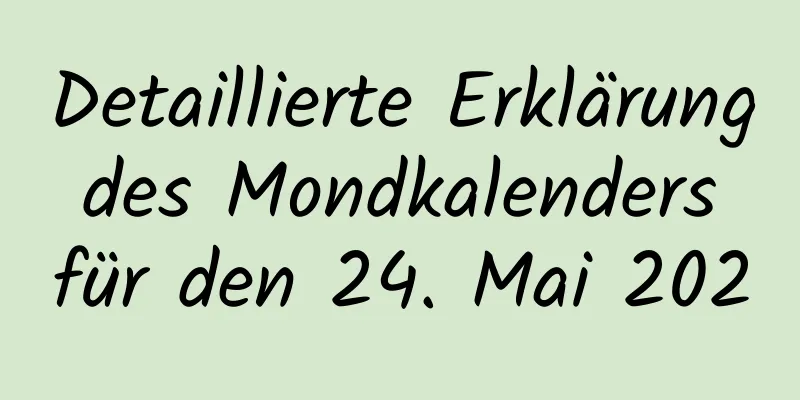 Detaillierte Erklärung des Mondkalenders für den 24. Mai 2020