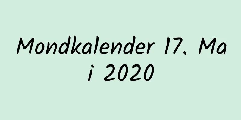 Mondkalender 17. Mai 2020