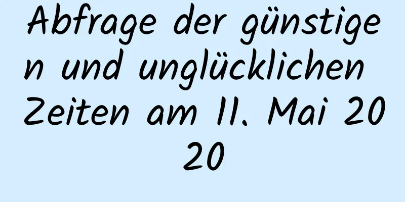 Abfrage der günstigen und unglücklichen Zeiten am 11. Mai 2020