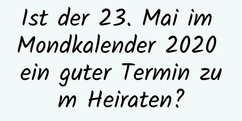 Ist der 23. Mai im Mondkalender 2020 ein guter Termin zum Heiraten?