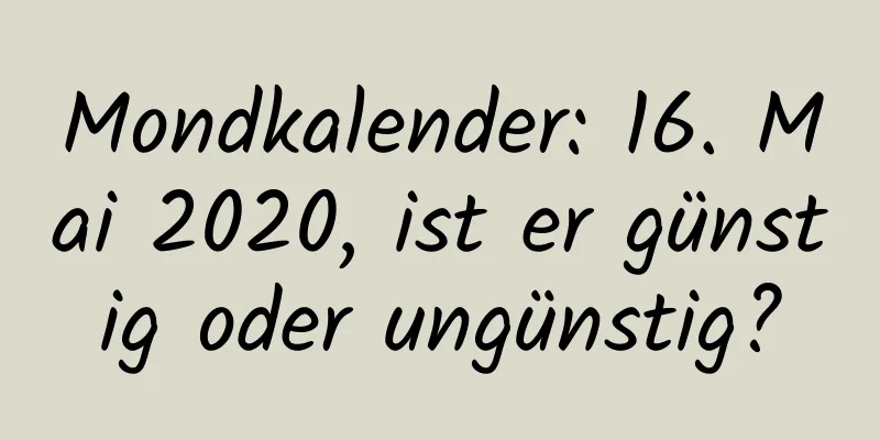 Mondkalender: 16. Mai 2020, ist er günstig oder ungünstig?