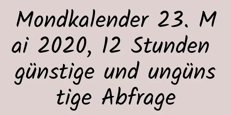 Mondkalender 23. Mai 2020, 12 Stunden günstige und ungünstige Abfrage