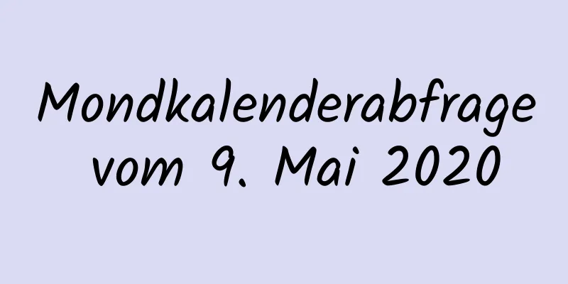 Mondkalenderabfrage vom 9. Mai 2020