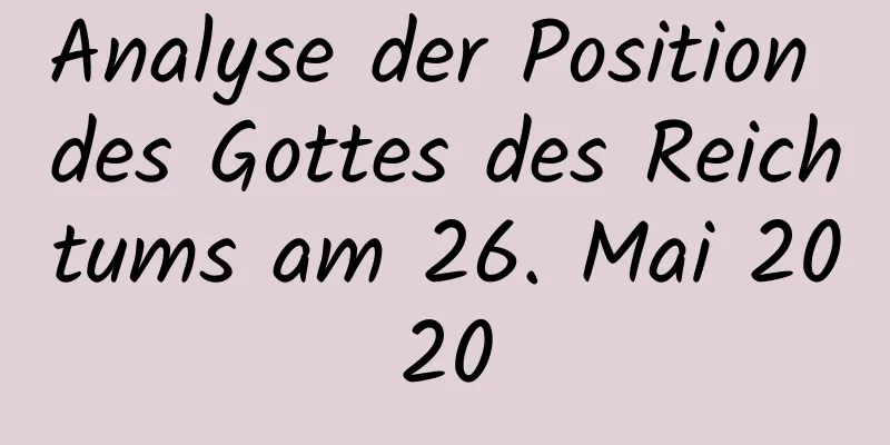 Analyse der Position des Gottes des Reichtums am 26. Mai 2020