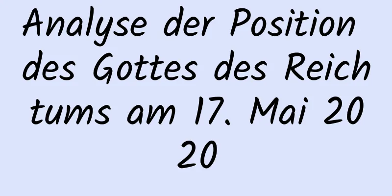 Analyse der Position des Gottes des Reichtums am 17. Mai 2020