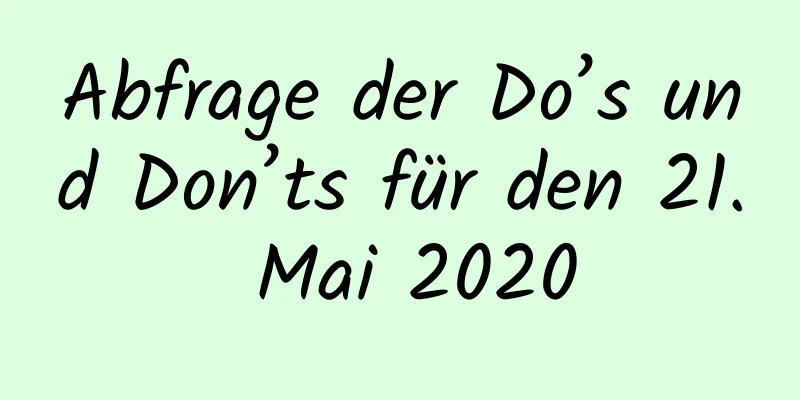 Abfrage der Do’s und Don’ts für den 21. Mai 2020