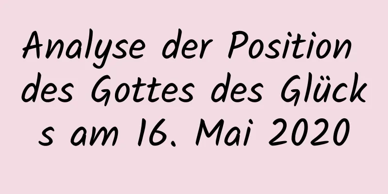 Analyse der Position des Gottes des Glücks am 16. Mai 2020