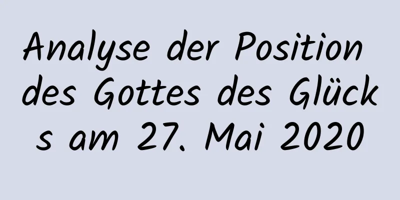 Analyse der Position des Gottes des Glücks am 27. Mai 2020