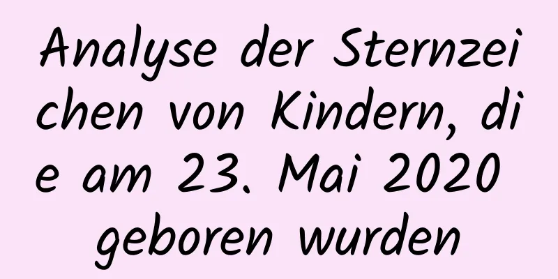 Analyse der Sternzeichen von Kindern, die am 23. Mai 2020 geboren wurden