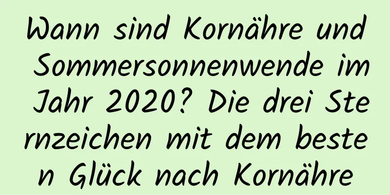 Wann sind Kornähre und Sommersonnenwende im Jahr 2020? Die drei Sternzeichen mit dem besten Glück nach Kornähre