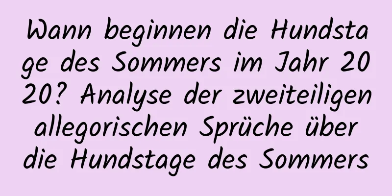 Wann beginnen die Hundstage des Sommers im Jahr 2020? Analyse der zweiteiligen allegorischen Sprüche über die Hundstage des Sommers