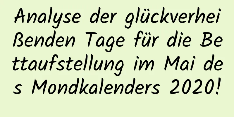 Analyse der glückverheißenden Tage für die Bettaufstellung im Mai des Mondkalenders 2020!