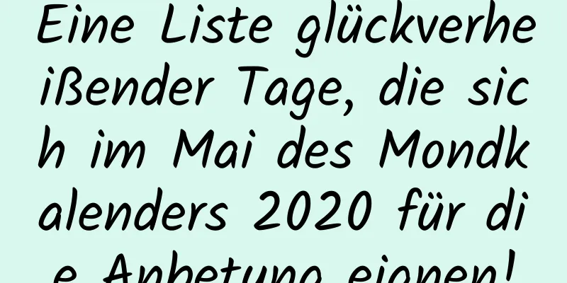 Eine Liste glückverheißender Tage, die sich im Mai des Mondkalenders 2020 für die Anbetung eignen!