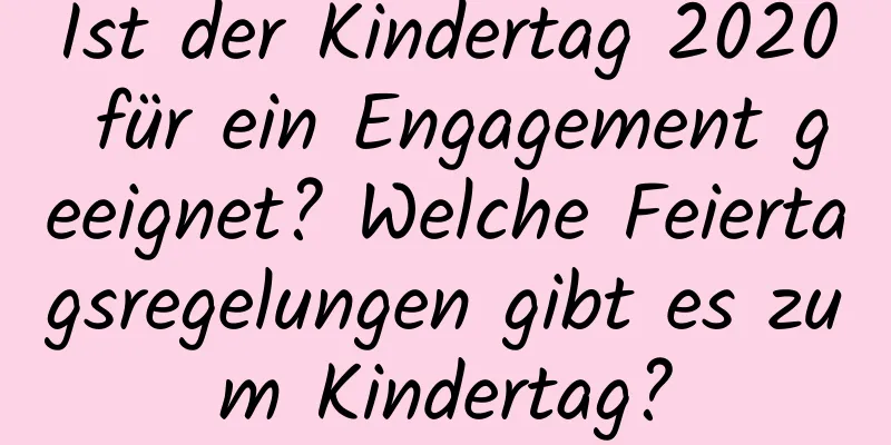 Ist der Kindertag 2020 für ein Engagement geeignet? Welche Feiertagsregelungen gibt es zum Kindertag?