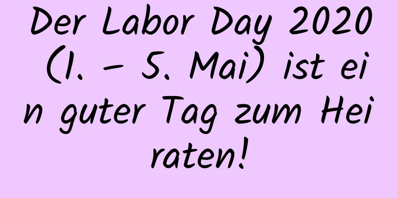 Der Labor Day 2020 (1. – 5. Mai) ist ein guter Tag zum Heiraten!