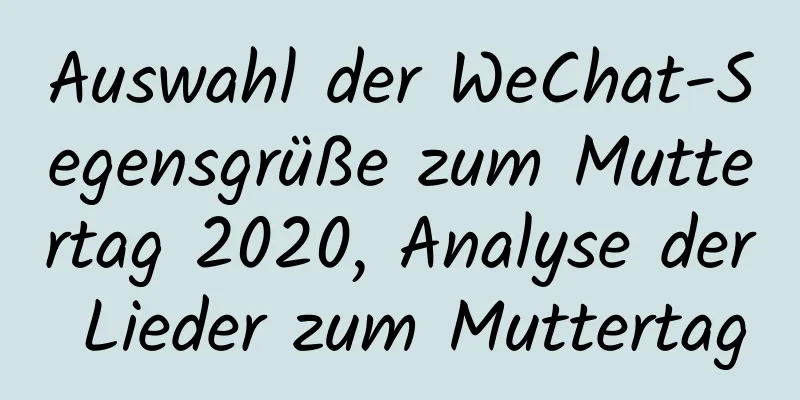 Auswahl der WeChat-Segensgrüße zum Muttertag 2020, Analyse der Lieder zum Muttertag