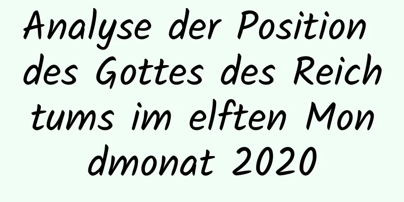 Analyse der Position des Gottes des Reichtums im elften Mondmonat 2020